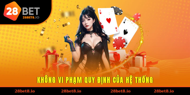 Khuyến Mãi 28BET - Ưu Đãi Lớn Dành Cho Hội Viên Tham Gia 1 Không vi phạm quy định của hệ thống