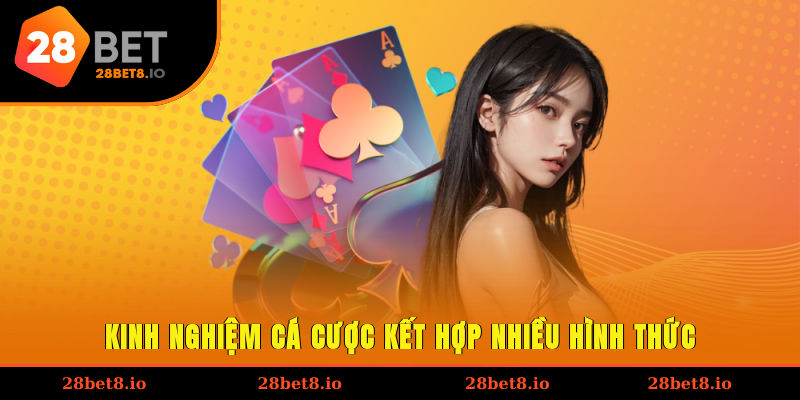 Kinh nghiệm cá cược kết hợp nhiều hình thức