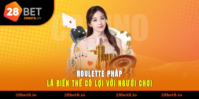 Roulette Là Gì? Khám Phá Trò Chơi Hấp Dẫn Tại Nhà Cái 3 Roulette Pháp là biến thể có lợi với người chơi